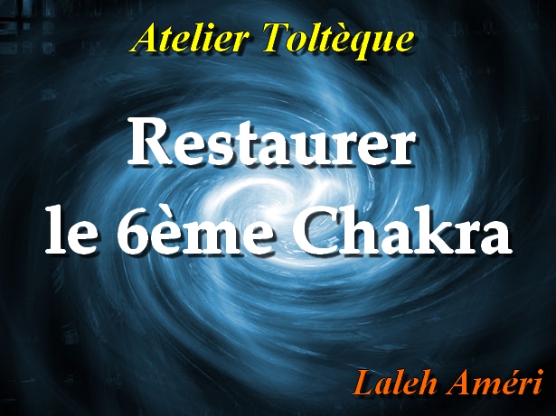 Atelier de Guérison du 6ème Chakra La nécessité de Restaurer la Vision